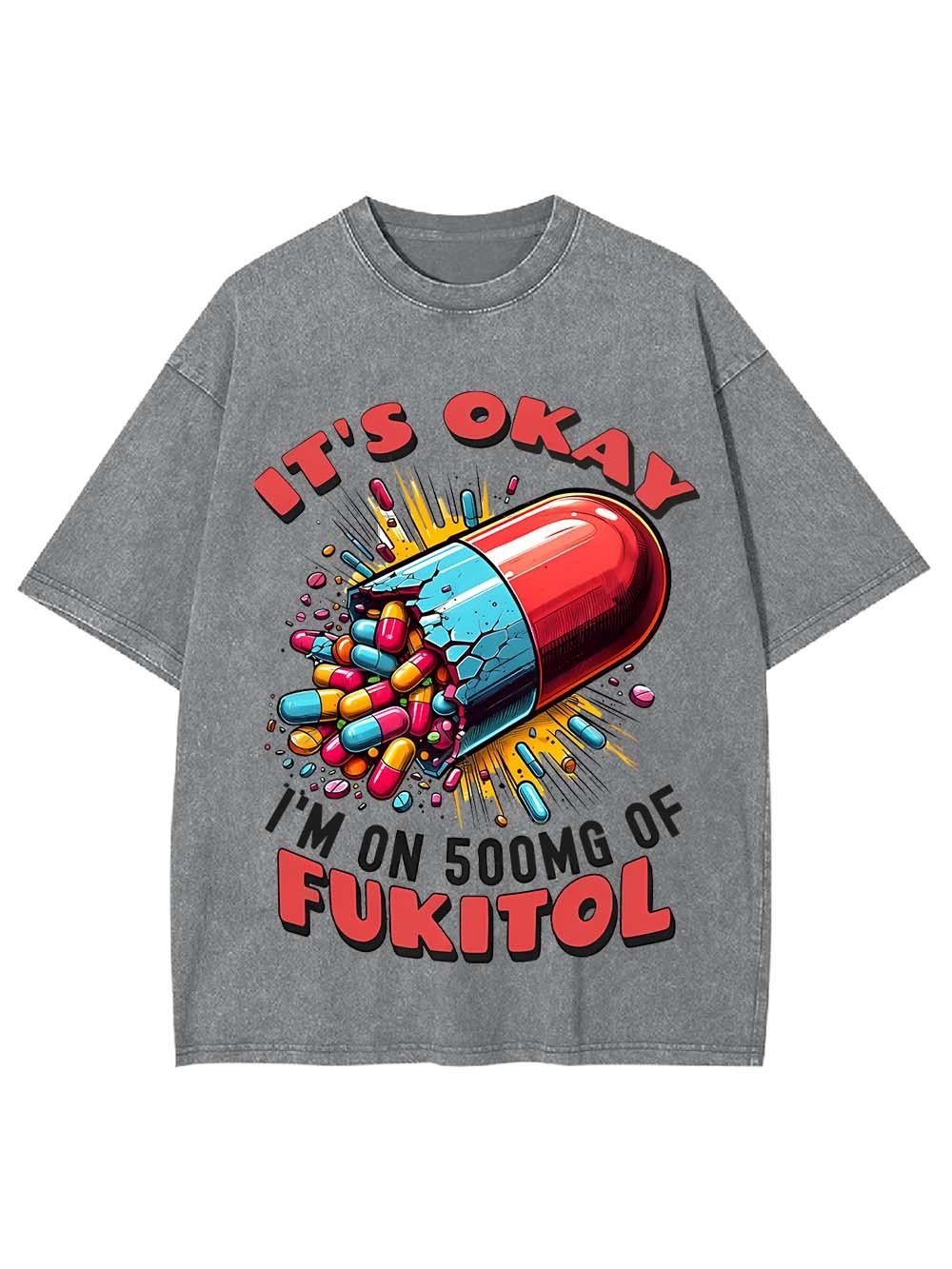 It's Okay   I'm On 500mg Of Fukitol   Washed Tshirt