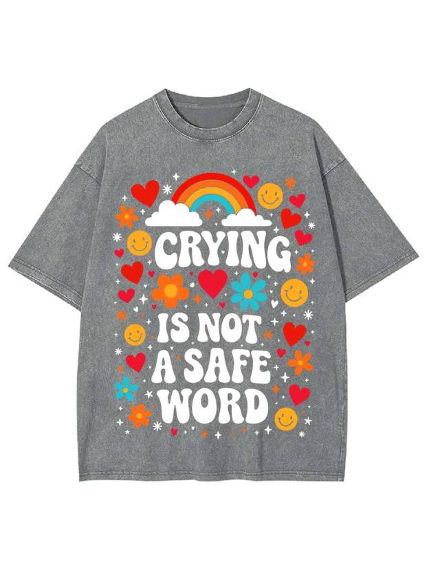 Crying Is Not A Safe Word Washed Tshirt