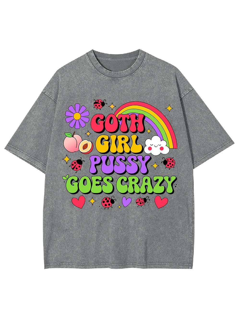 Goth Girl Pussy Goes Crazy Washed Tshirt