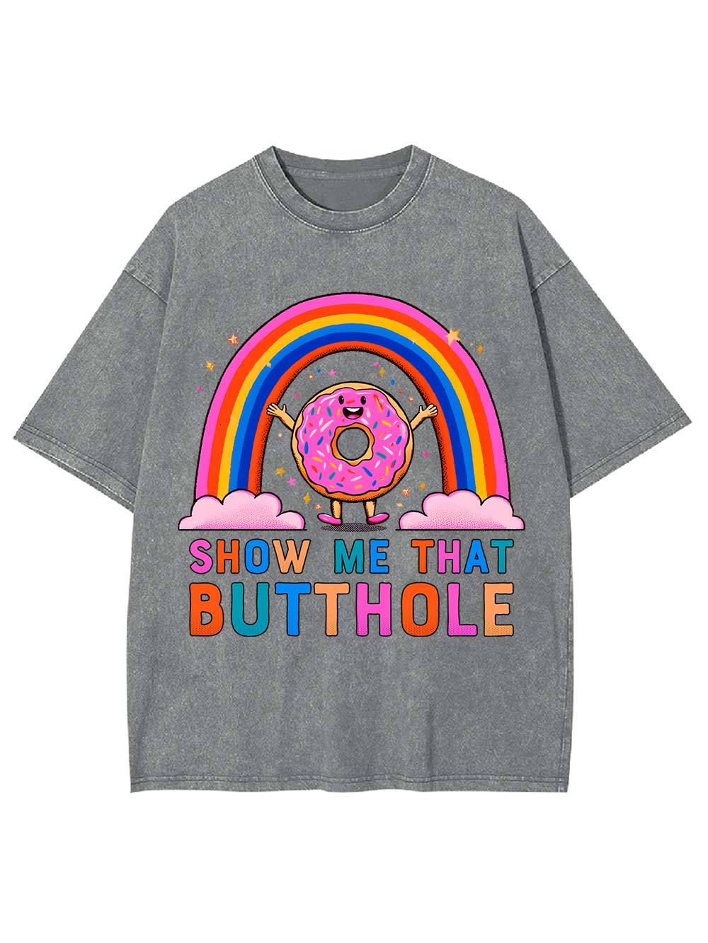 Show Me That Butthole Washed Tshirt