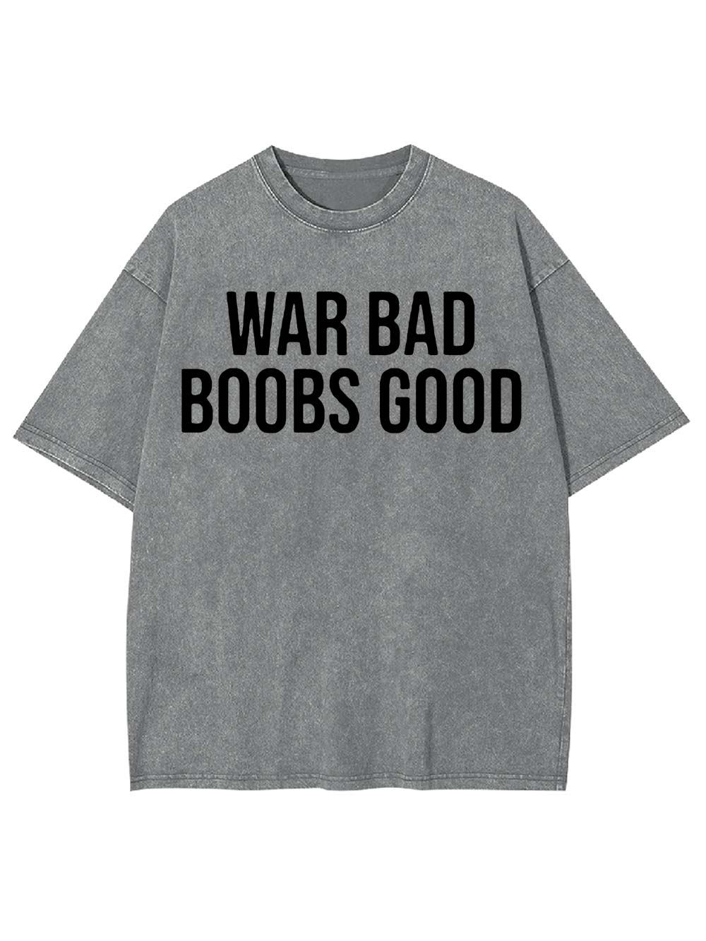 War Bad, Boobs Good Washed Tshirt