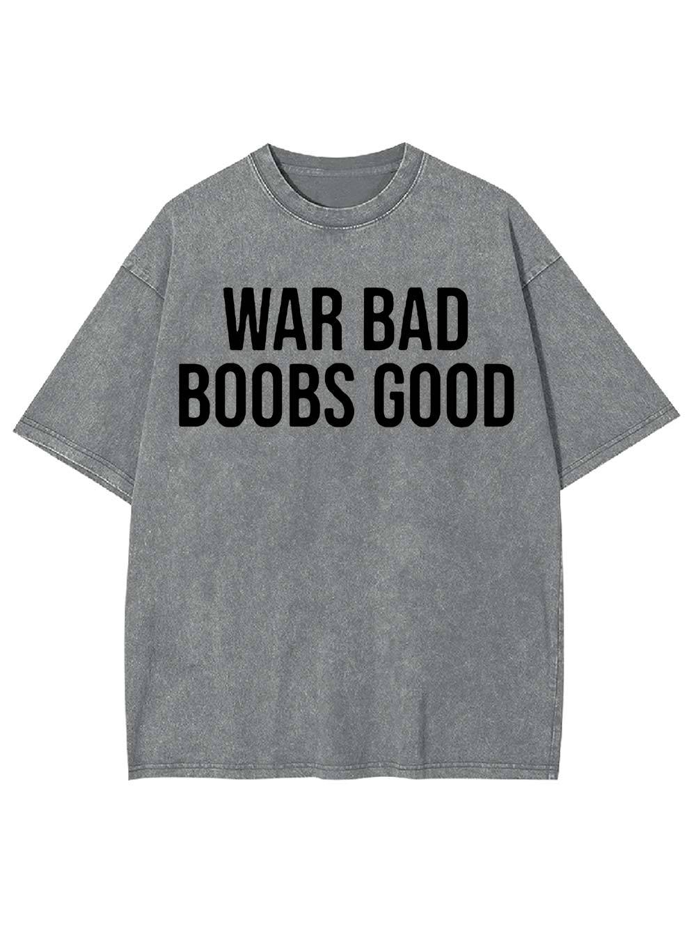 War Bad, Boobs Good Washed Tshirt