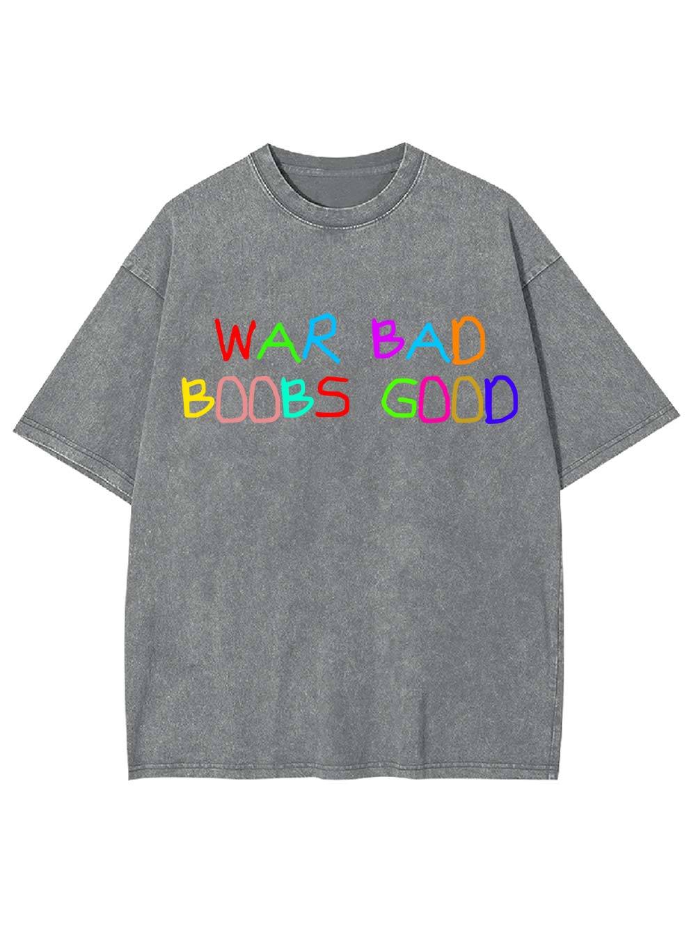War Bad, Boobs Good Washed Tshirt