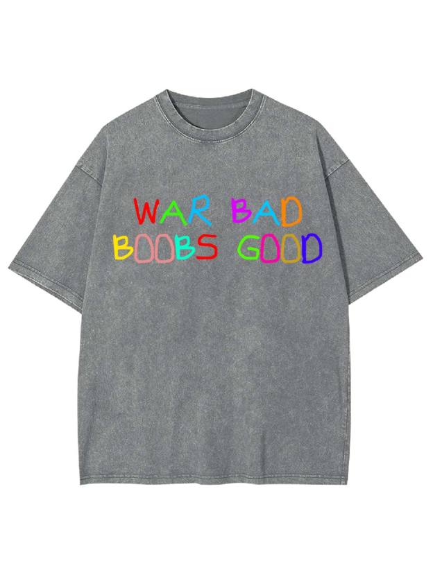 War Bad, Boobs Good Washed Tshirt