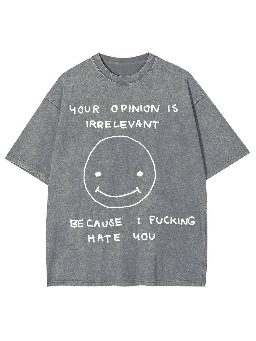 Your Opinion Is Irrelevant Washed Tshirt