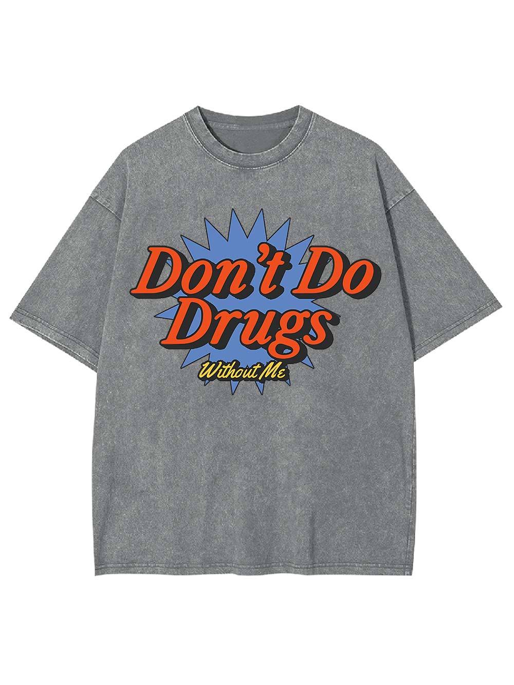 Don't Do Drugs Without Me Washed Tshirt