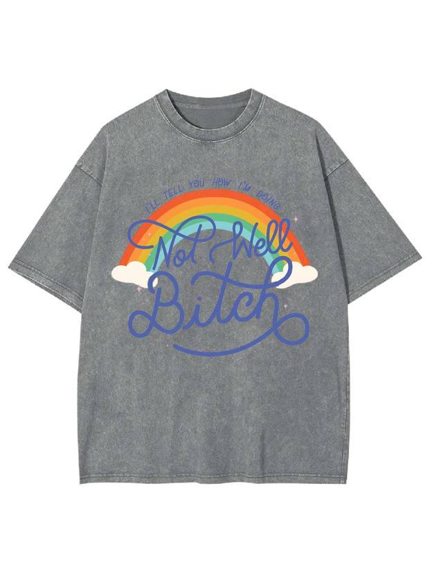 Not Well, Bitch Washed Tshirt