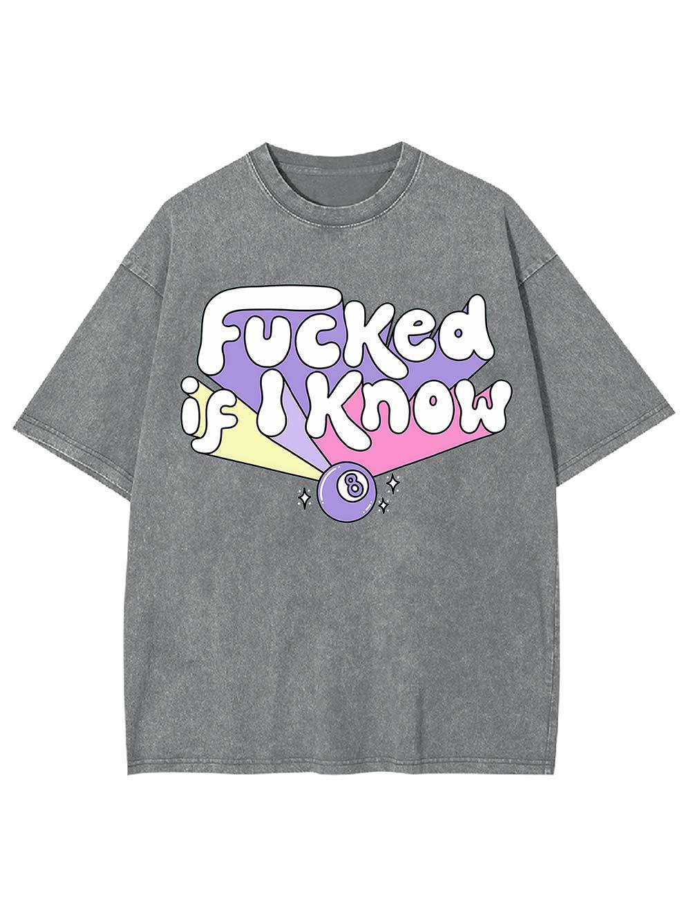 F***ed If I Know Washed Tshirt