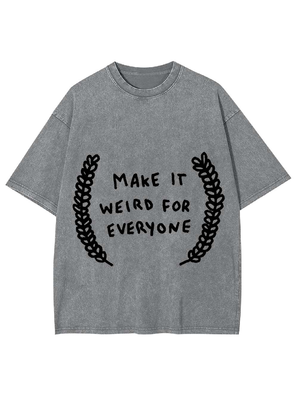 Make It Weird For Everyone Washed Tshirt