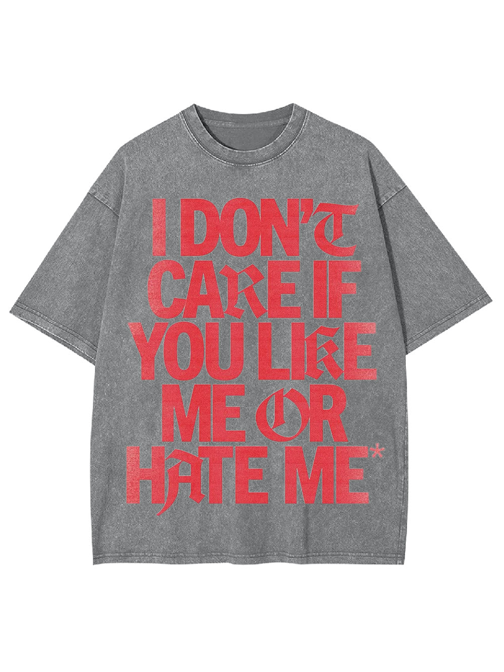 I Don't Care If You Like Me Or Hate Me Washed Tshirt