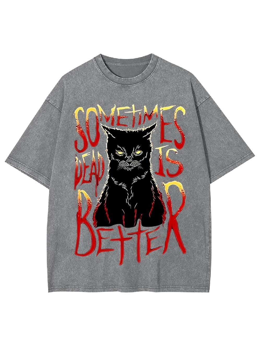 Sometimes Dead Is Better Washed Tshirt