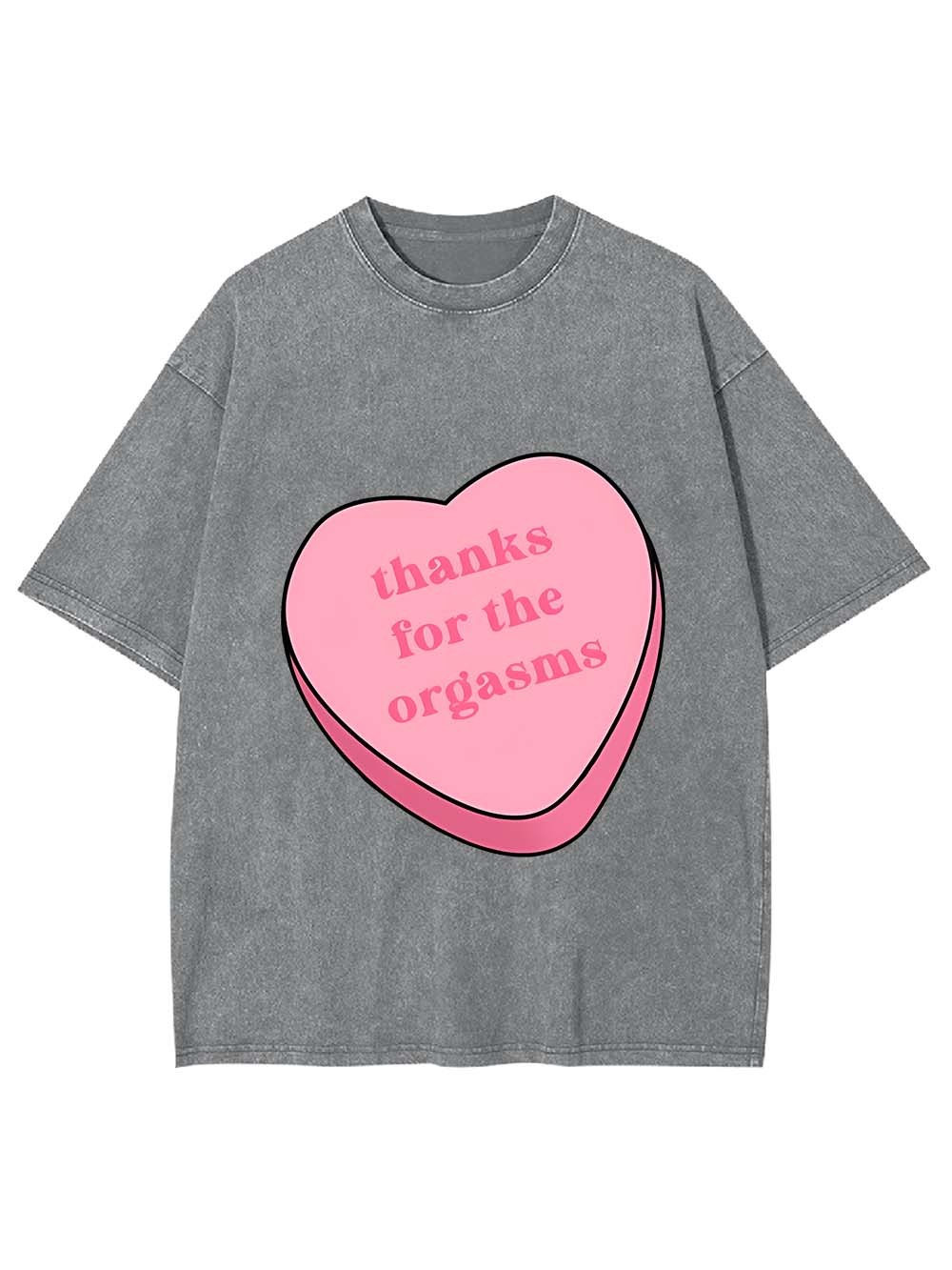 Thanks For The Orgasms Washed Tshirt