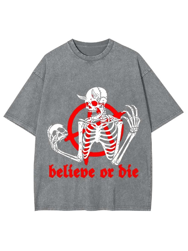 Believe Or Die Washed Tshirt