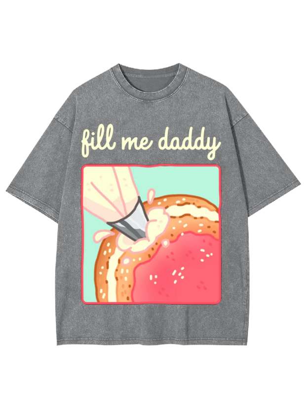 Fill Me Daddy Washed Tshirt