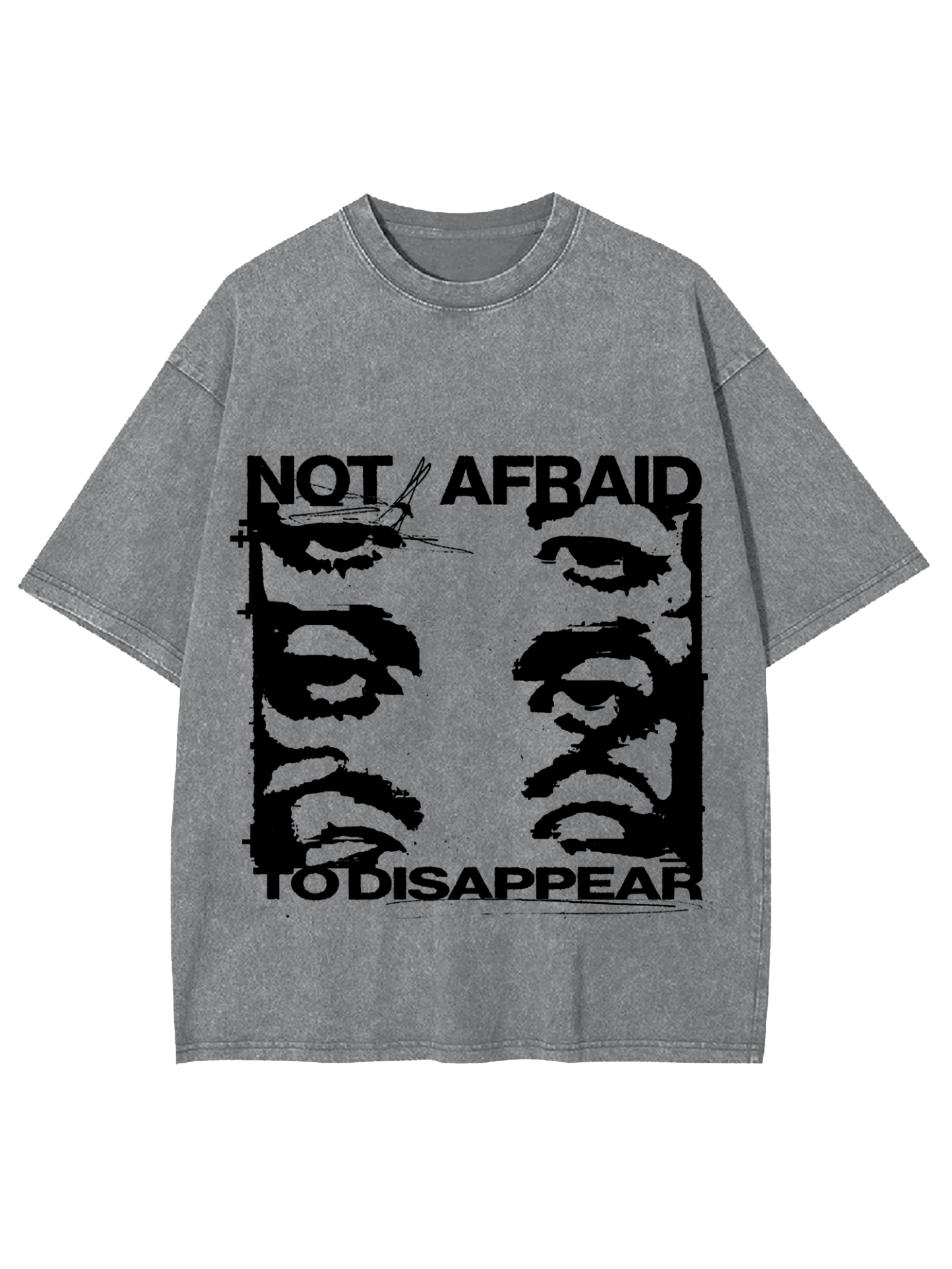 Not Afraid To Disappear Washed Tshirt