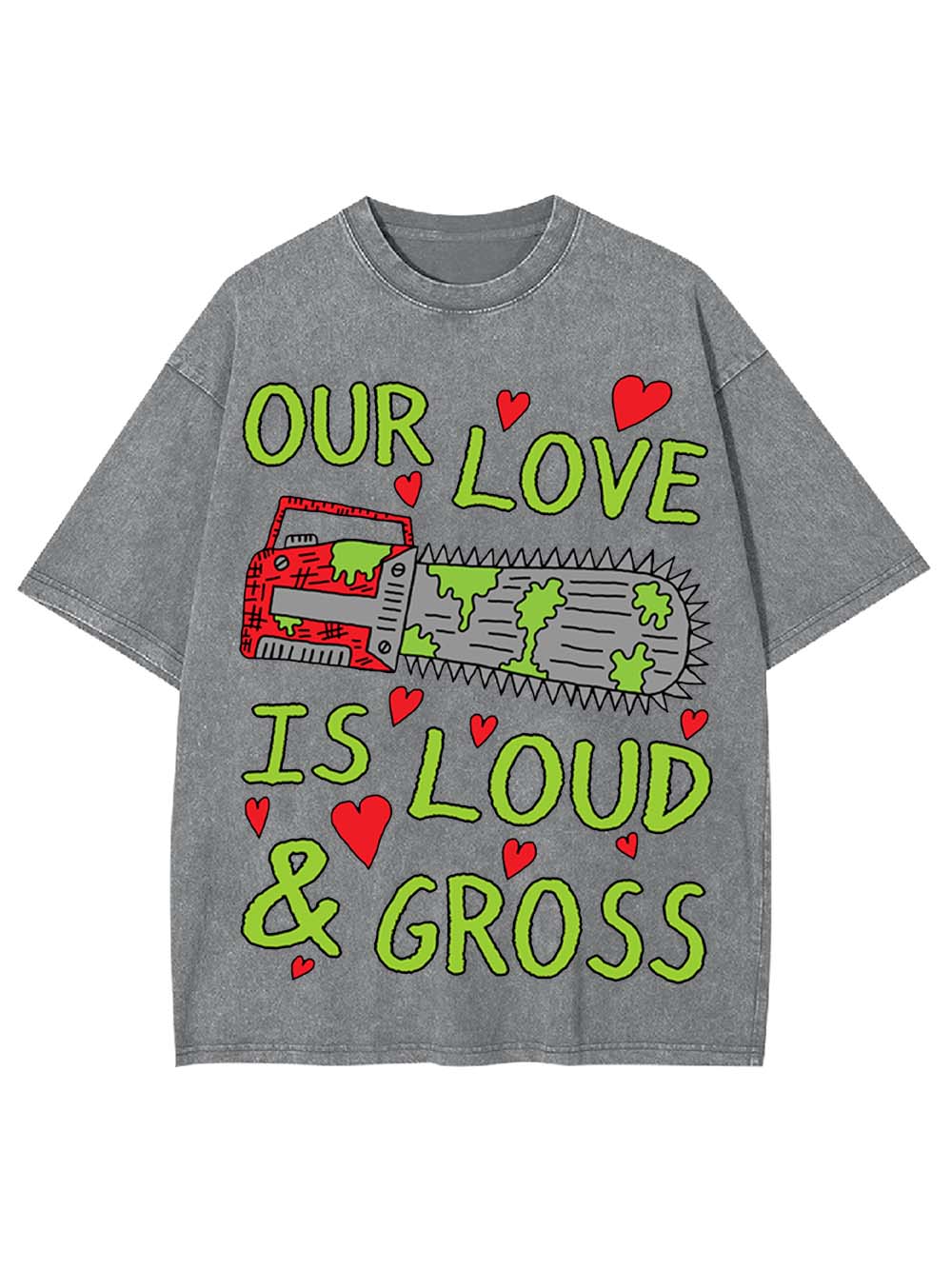 Our Love Is Loud & Gross Washed Tshirt