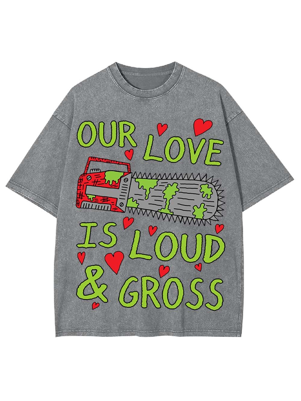 Our Love Is Loud & Gross Washed Tshirt