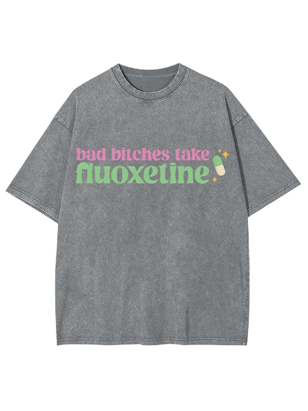 Bad Bitches Take Fluoxetine Washed Tshirt