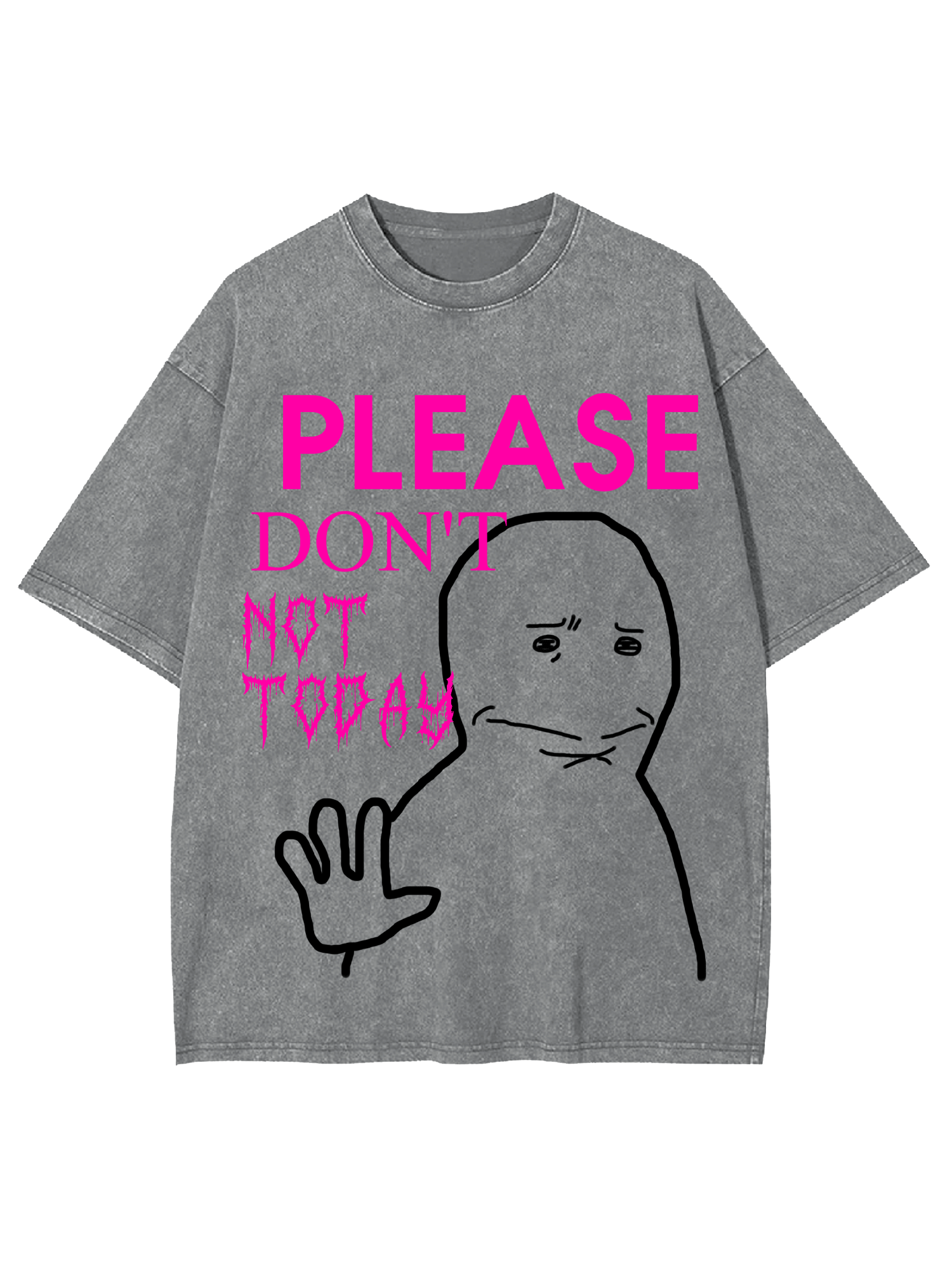 Please Don't Not Today Washed Tshirt