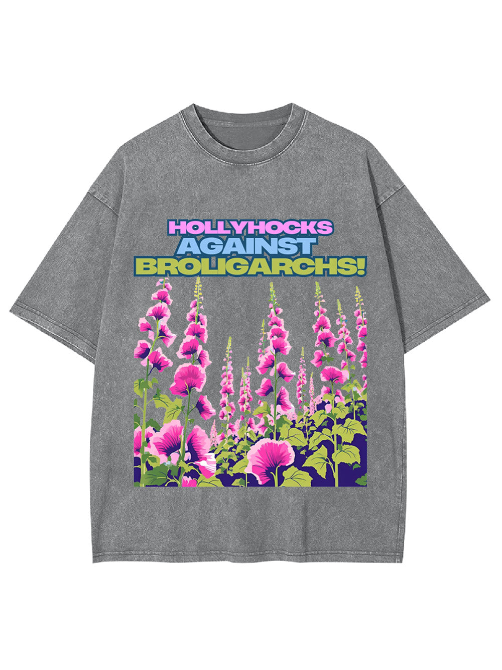 Hollyhocks Against Broligarchs! Washed Tshirt