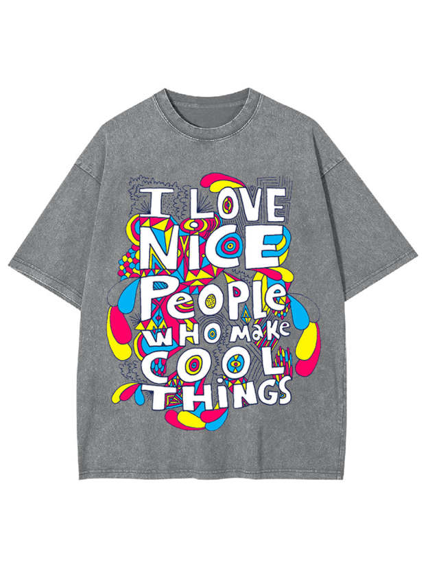 I Love Nice People Who Make Cool Things Washed Tshirt