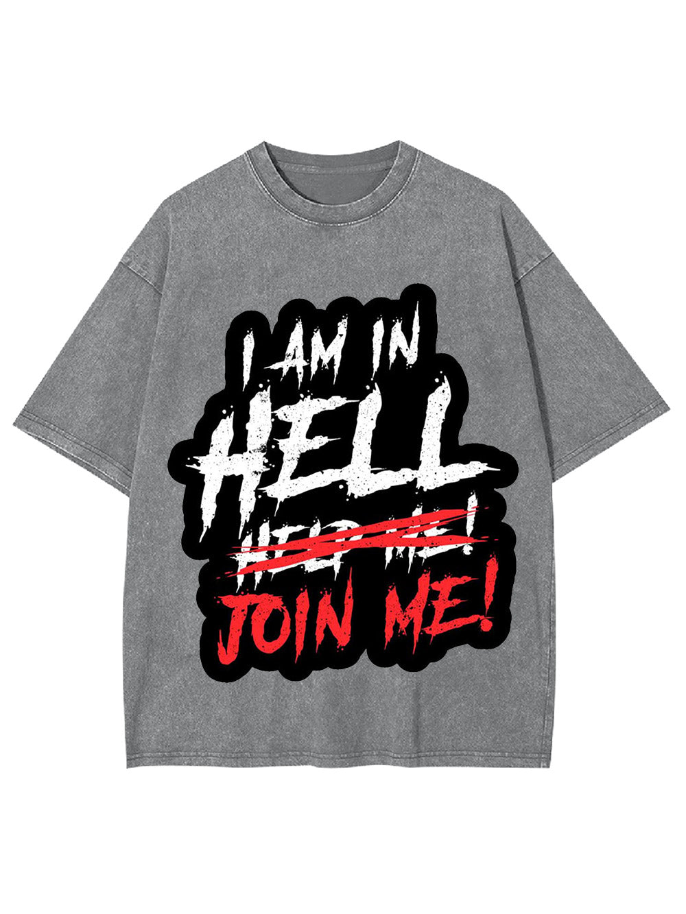 I Am In Hell Join Me! Washed Tshirt