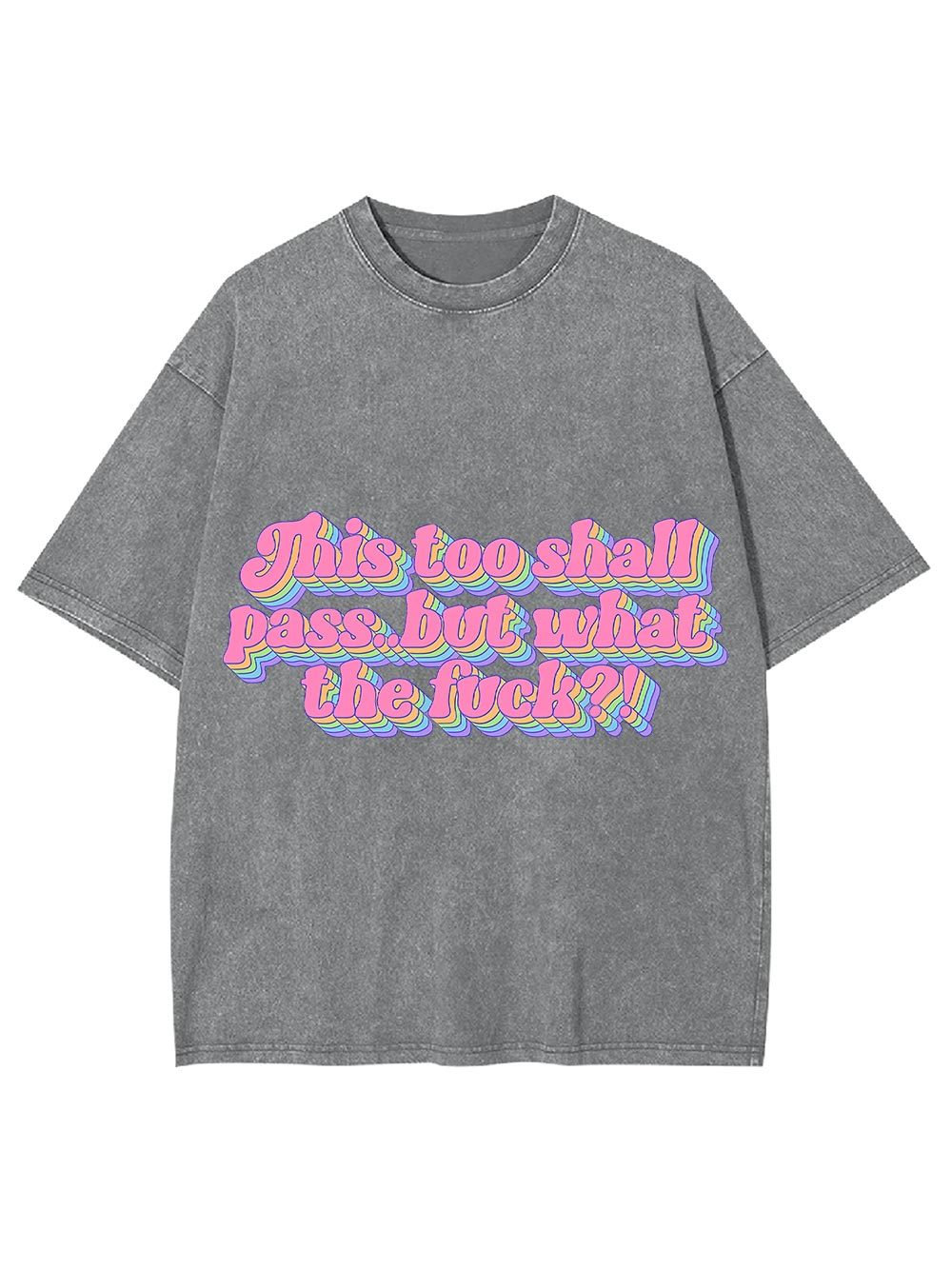 This Too Shall Pass... But What The Fuck?! Washed Tshirt-ClassyOutlaw