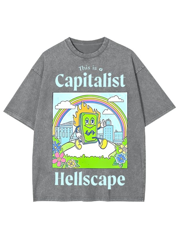 This Is A Capitalist Hellscape Washed Tshirt
