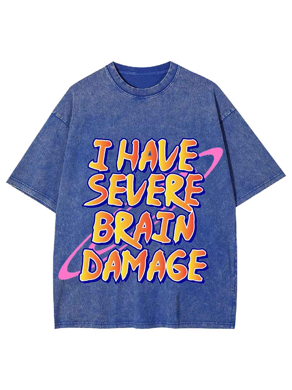 I Have Severe Brain Damage Washed Tshirt