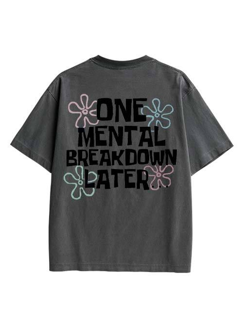 One Mental Breakdown Later Double Sided Print Washed TShirt