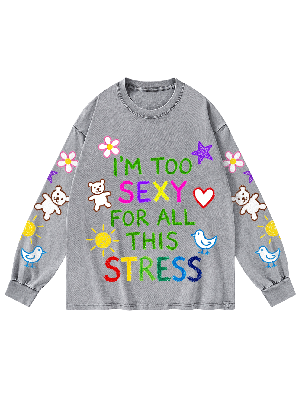 I'M TOO SEXY FOR ALL THIS STRESS WASHED LONG-SLEEVE GRAPHIC TSHIRT