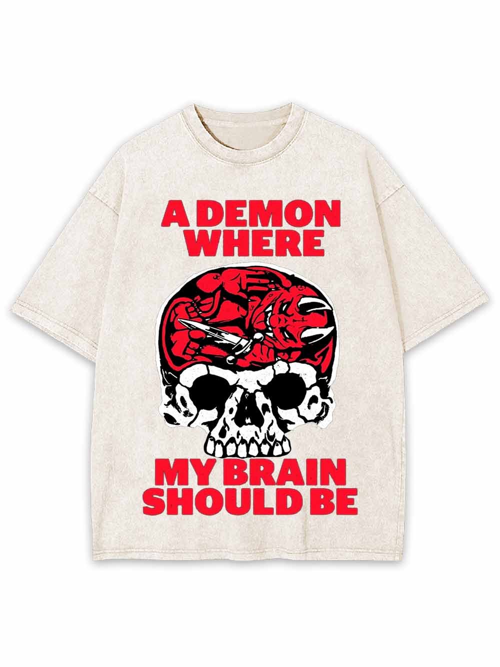 A DEMON WHERE MY BRAIN SHOULD BE WASHED TSHIRT