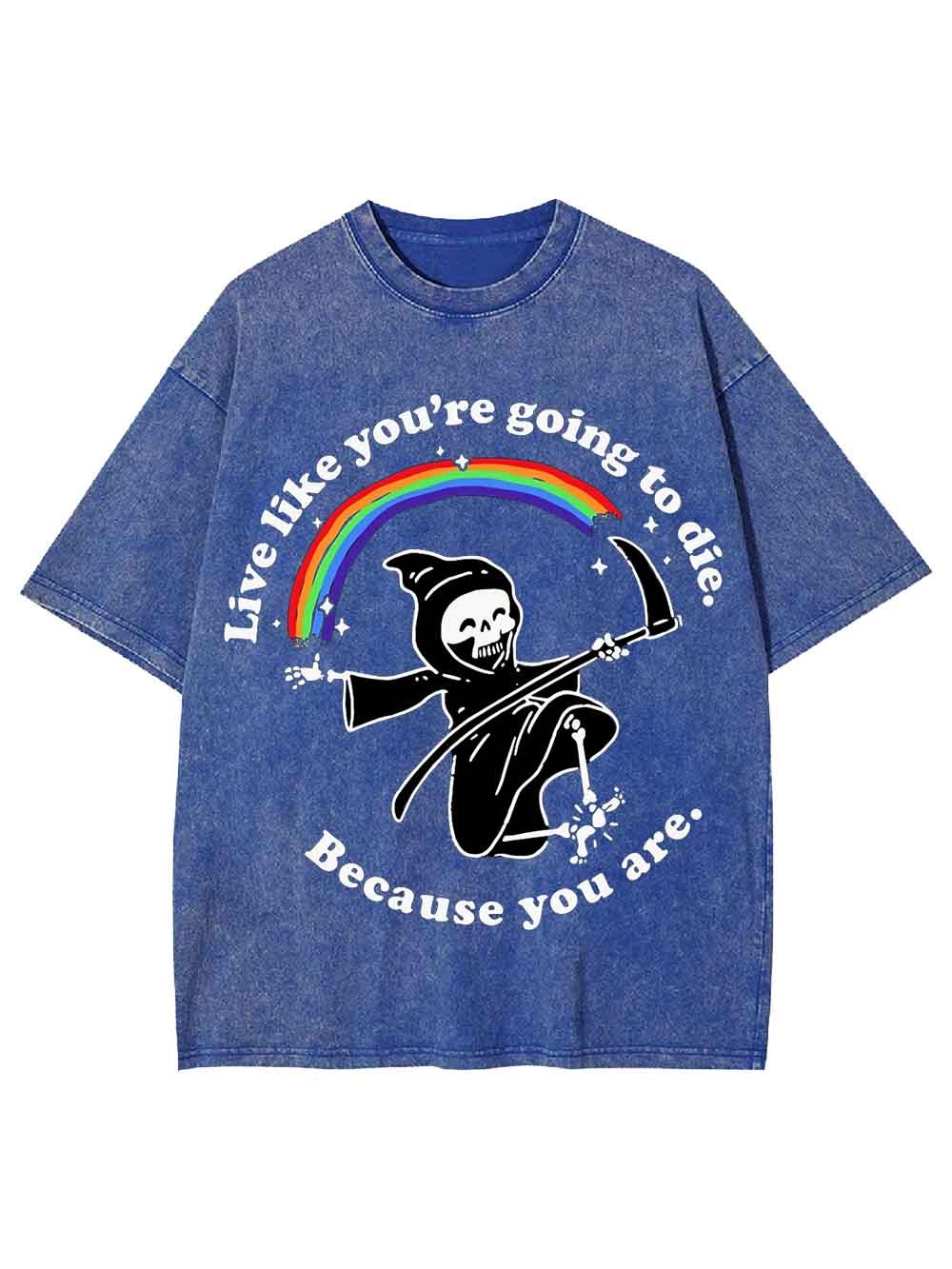 LIVE LIKE YOU ARE GOING TO DIE WASHED TSHIRT