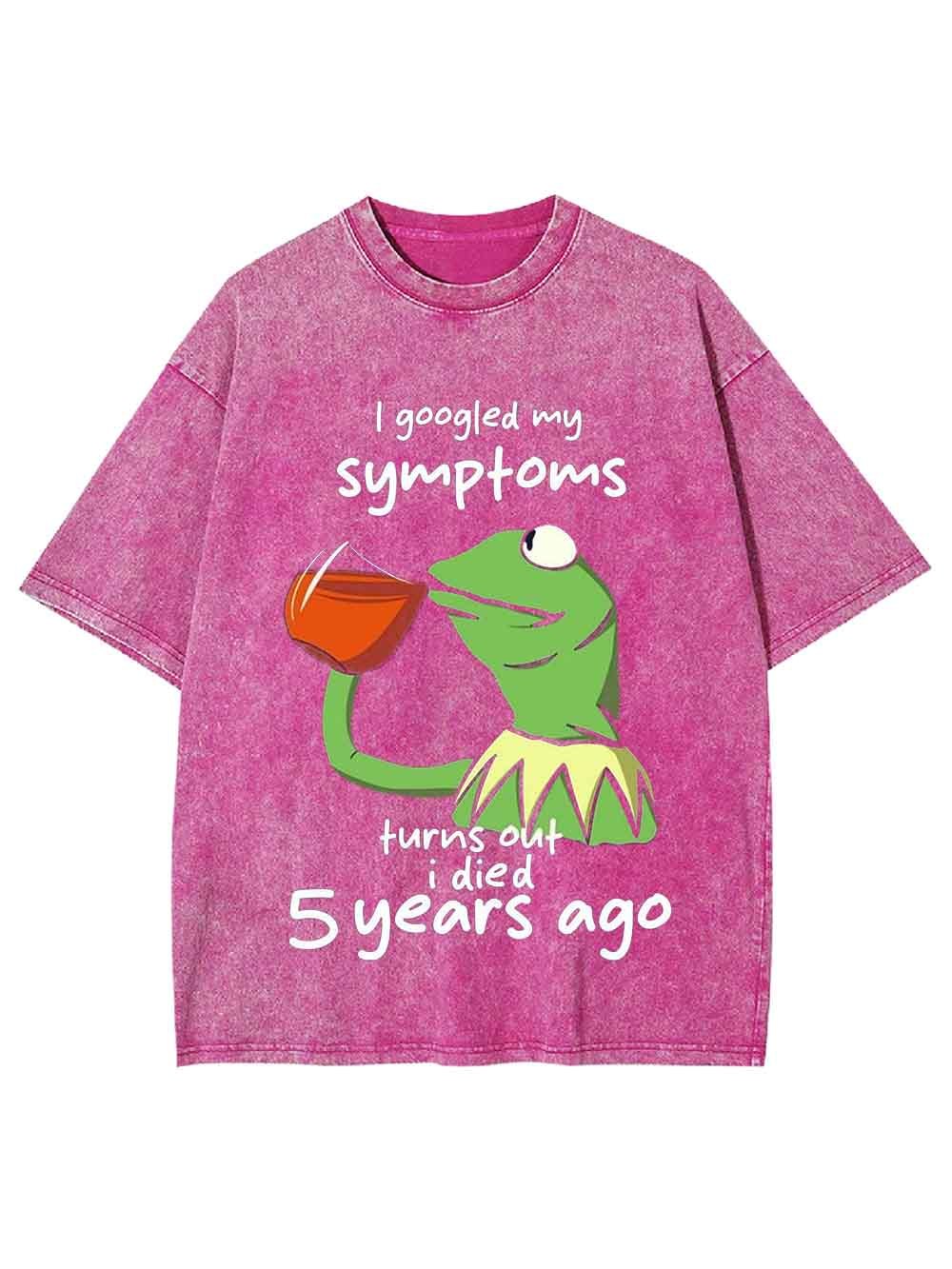 I GOOGLED MY SYMPTOMS WASHED TSHIRT