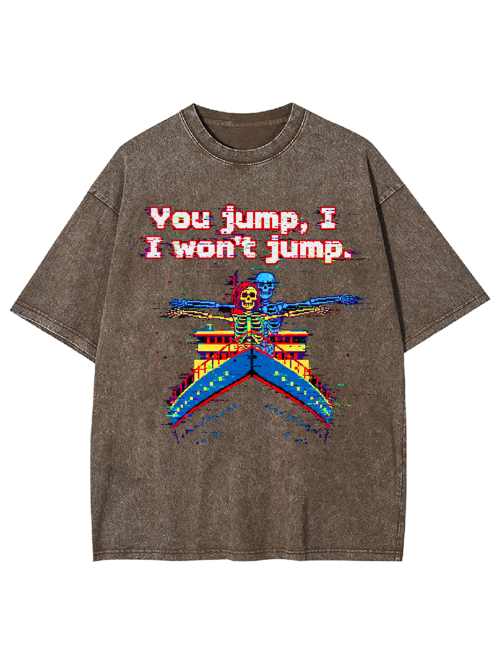 You jump, I won't jump Washed Tshirt
