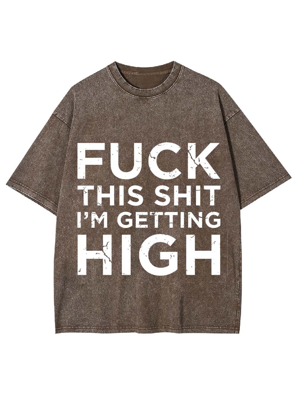 Fuck This Shit I'm Getting High Washed Tshirt