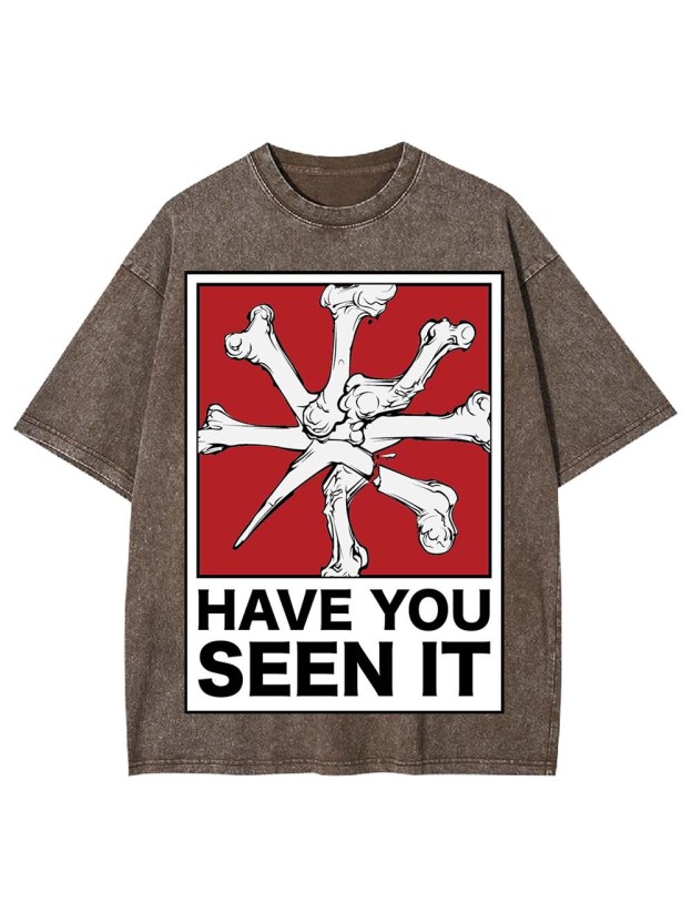 HAVE YOU SEEN IT WASHED TSHIRT