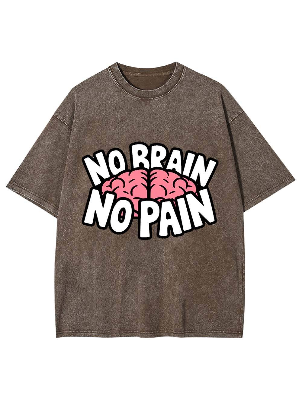 NO BRAIN NO PAIN Washed Tshirt
