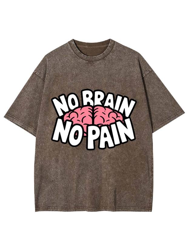 NO BRAIN NO PAIN Washed Tshirt