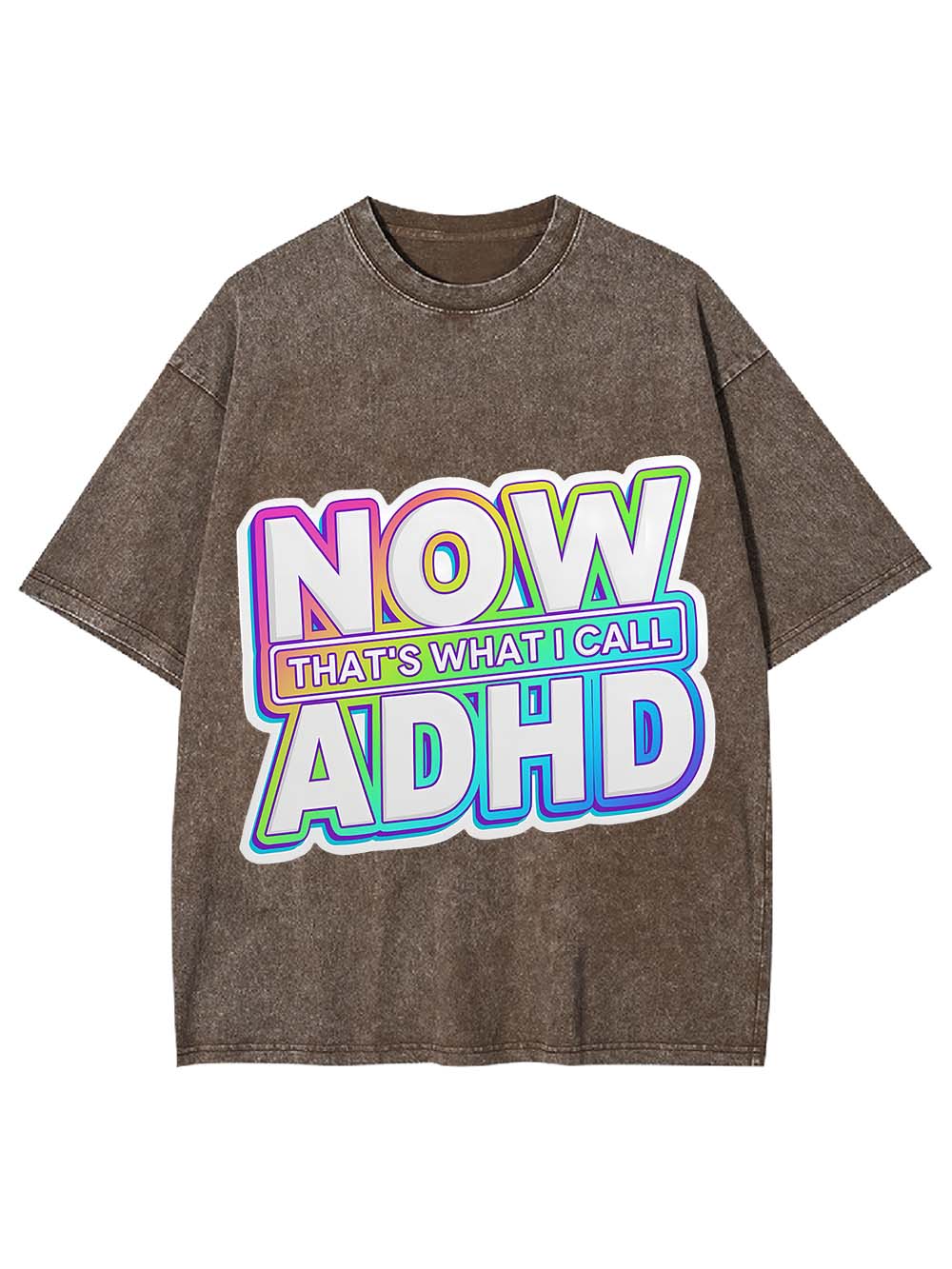 NOW THAT'S WHAT I CALL ADHD WASHED TSHIRT