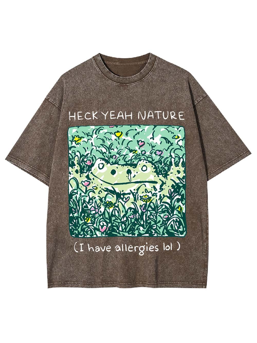 Heck Yeah Nature (I Have Allergies Lol) Washed Tshirt