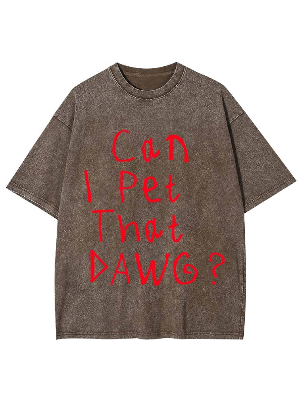 Can I Pet That Dawg? Washed Tshirt