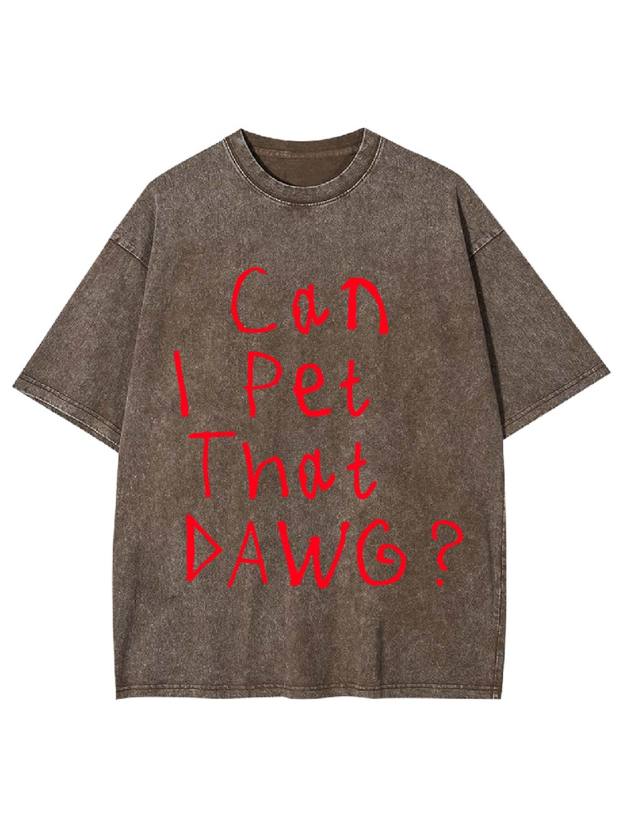 Can I Pet That Dawg? Washed Tshirt