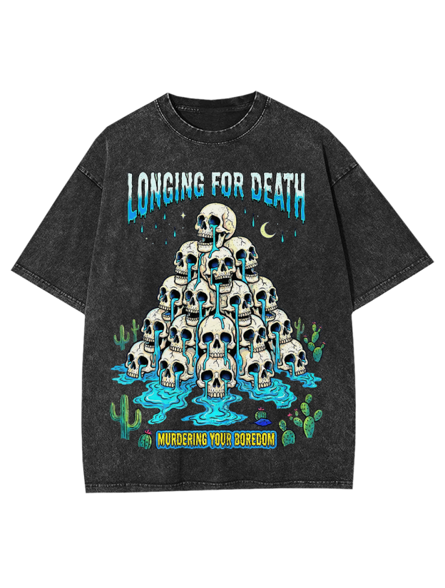 Longing for death Murdering your boredom Washed Tshirt