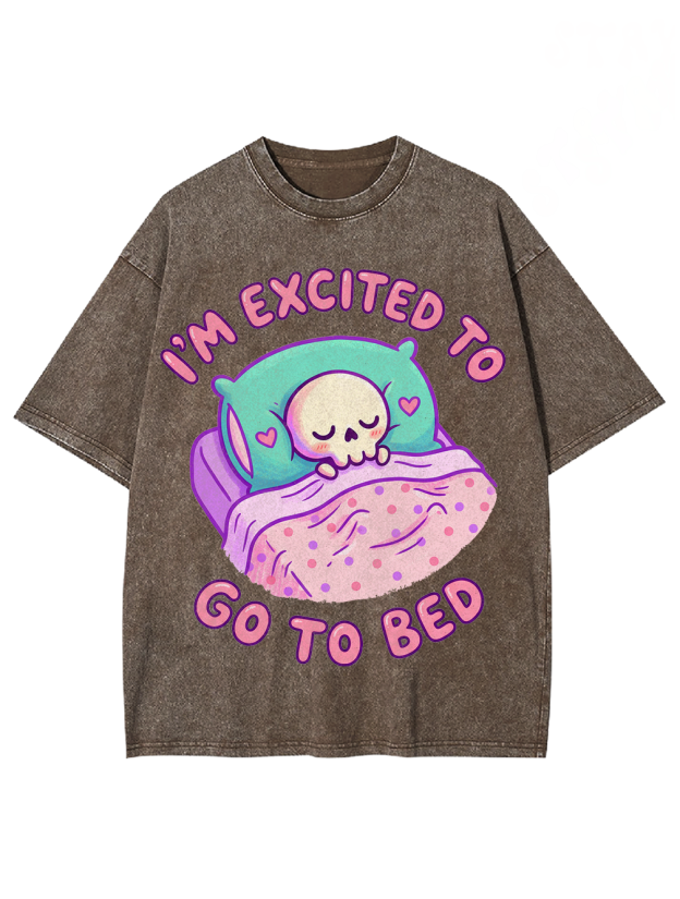 I'm excited to go to bed Washed Tshirt