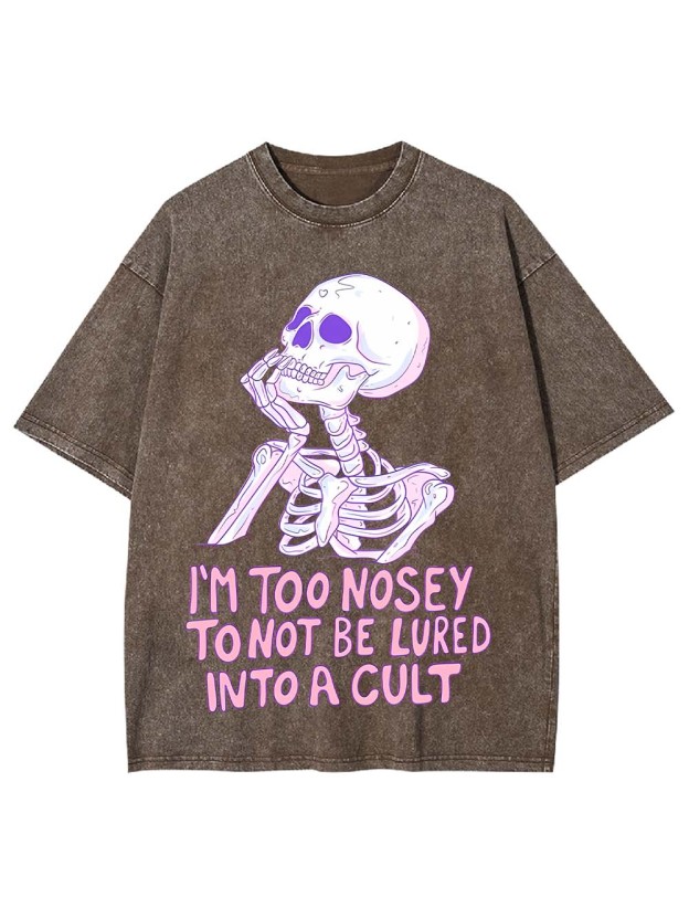 I‘m Too Nosey To Not Be Lured Into A Cult Washed Tshirt