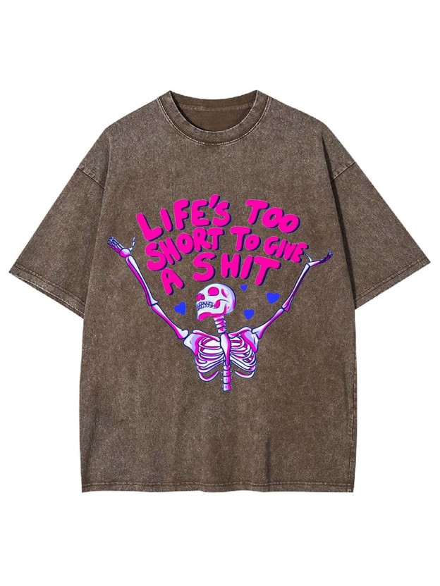 Life's Too Short To Gine A Shit Washed Tshirt