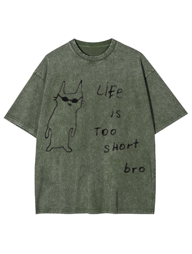Life is too short bro Washed Tshirt
