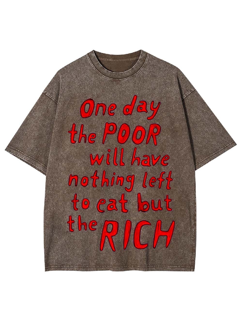 One day, the poor will eat the rich Washed Tshirt