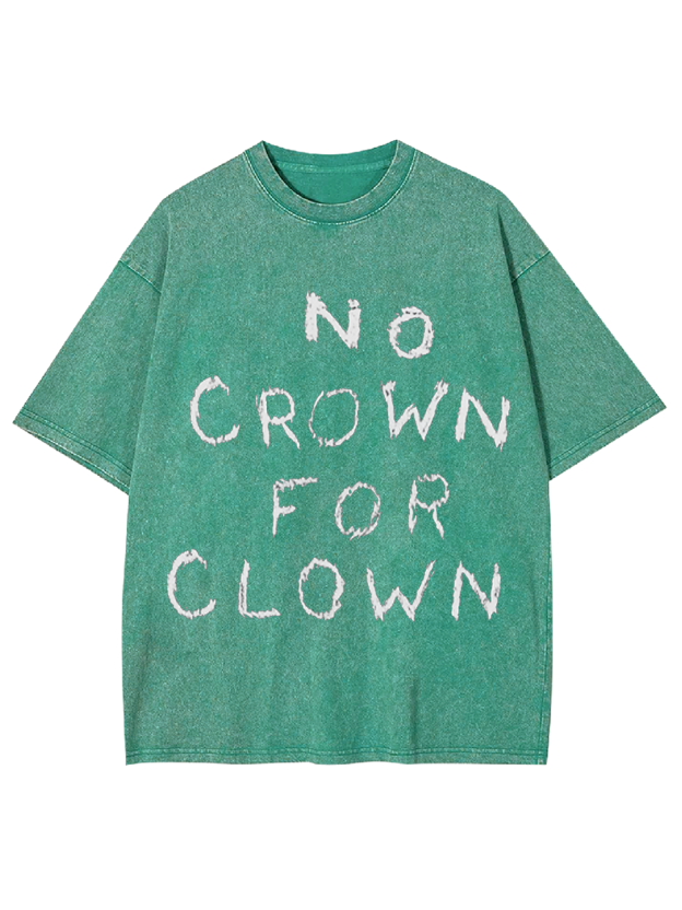 NO CROWN FOR CLOWN Washed Tshirt